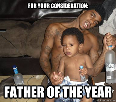 For your consideration: father of the year  Father of the Year