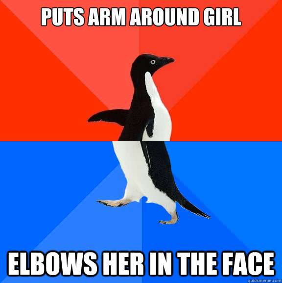 Puts arm around girl Elbows her in the face  Socially Awesome Awkward Penguin