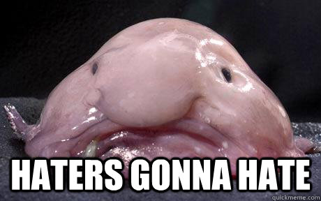  HATERS GONNA HATE -  HATERS GONNA HATE  Douchebag Blobfish