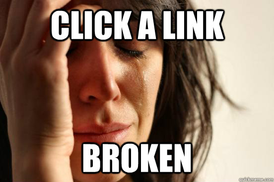 click a link broken  First World Problems