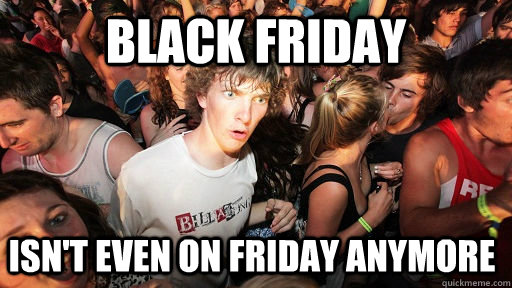 Black Friday Isn't even on Friday anymore  Sudden Clarity Clarence