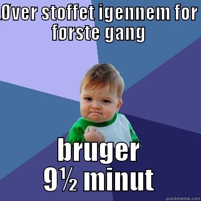 ØVER STOFFET IGENNEM FOR FØRSTE GANG BRUGER 9½ MINUT Success Kid