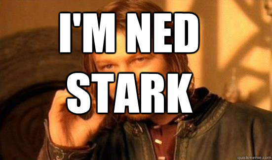  i'm ned stark  Boromir