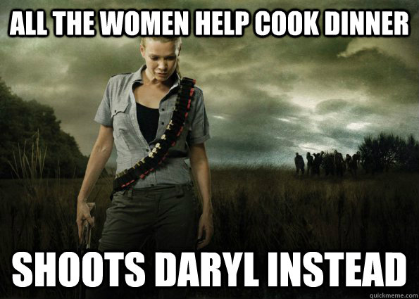 ALL THE WOMEN HELP COOK DINNER SHOOTS DARYL INSTEAD  