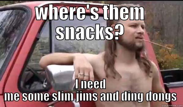 WHERE'S THEM SNACKS? I NEED ME SOME SLIM JIMS AND DING DONGS Almost Politically Correct Redneck