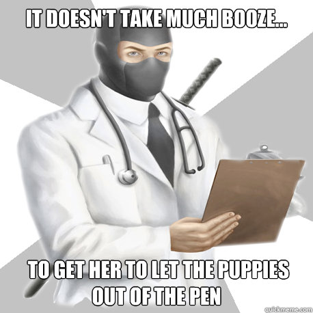 It doesn't take much booze...  to get her to let the puppies out of the pen - It doesn't take much booze...  to get her to let the puppies out of the pen  Bobcast