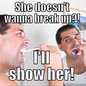 SHE DOESN'T WANNA BREAK UP?! I'LL SHOW HER! Misc