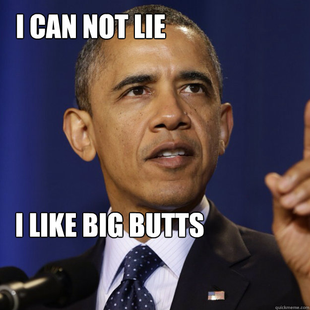 I can not lie I like big butts - I can not lie I like big butts  sequestration