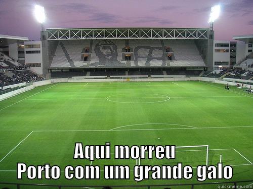  AQUI MORREU PORTO COM UM GRANDE GALO Misc