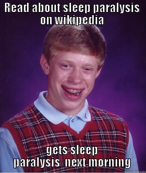READ ABOUT SLEEP PARALYSIS ON WIKIPEDIA GETS SLEEP PARALYSIS  NEXT MORNING Bad Luck Brian