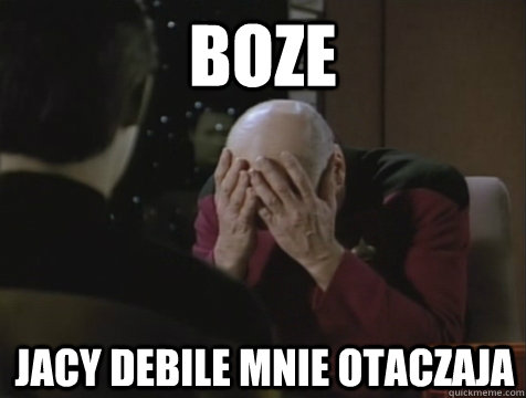 BOZE JACY DEBILE MNIE OTACZAJA   Picard Double Facepalm