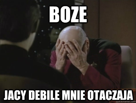 BOZE JACY DEBILE MNIE OTACZAJA   Picard Double Facepalm
