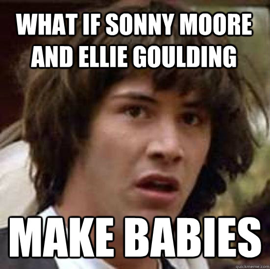 what if sonny moore and ellie goulding make babies - what if sonny moore and ellie goulding make babies  conspiracy keanu