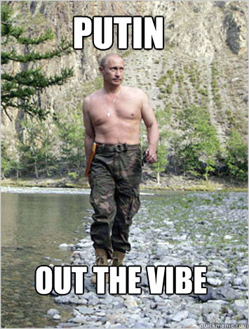 putin Out the vibe  shirtless putin