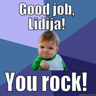 GOOD JOB, LIDIJA! YOU ROCK! Success Kid