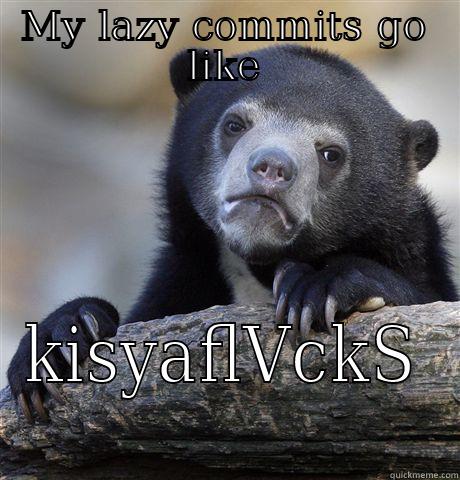 MY LAZY COMMITS GO LIKE KISYAFLVCKS Confession Bear