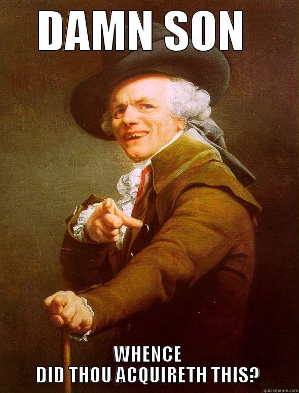 DAMN SON  WHENCE DID THOU ACQUIRETH THIS? Joseph Ducreux