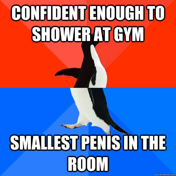 confident enough to shower at gym Smallest penis in the room - confident enough to shower at gym Smallest penis in the room  Socially Awesome Awkward Penguin