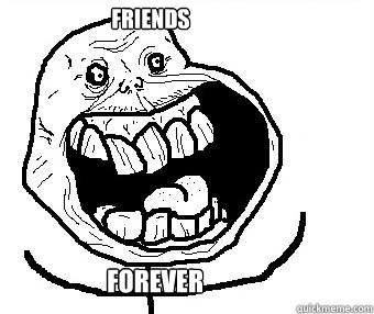 FRIENDS FOREVER - FRIENDS FOREVER  Forever alone happy