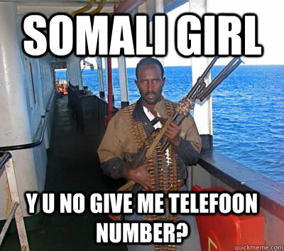 somali girl y u no give me telefoon number? - somali girl y u no give me telefoon number?  he234