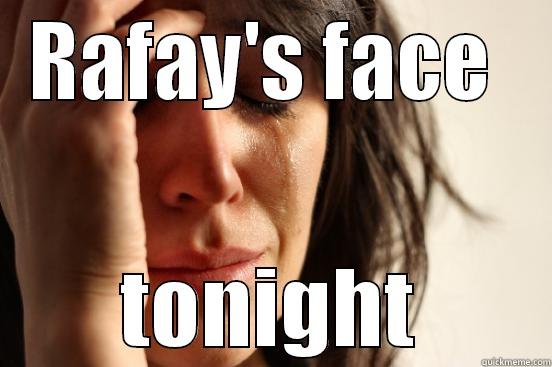 The stress game - RAFAY'S FACE  TONIGHT First World Problems