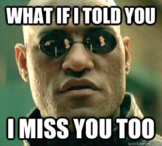 What if I told you I Miss you too - What if I told you I Miss you too  What if I told you