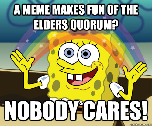 A meme makes fun of the Elders Quorum? Nobody cares!  Spongebob rainbow