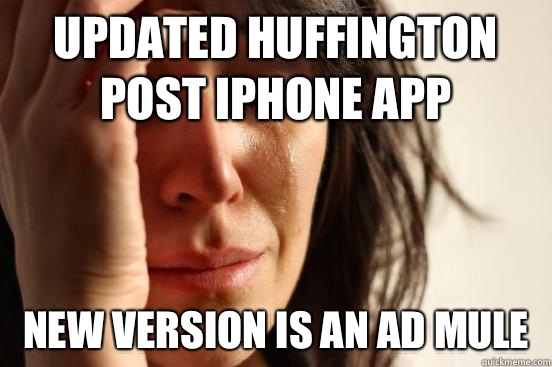 Updated Huffington Post iPhone app New version is an ad mule  First World Problems