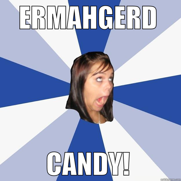 ERMAHGERD CANDY! Annoying Facebook Girl