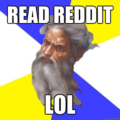 read reddit lol  Advice God