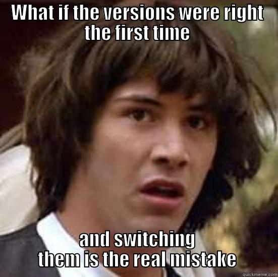 WHAT IF THE VERSIONS WERE RIGHT THE FIRST TIME AND SWITCHING THEM IS THE REAL MISTAKE conspiracy keanu