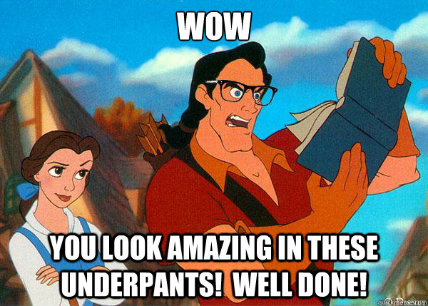 wow you look amazing in these underpants!  well done! - wow you look amazing in these underpants!  well done!  Hipster Gaston