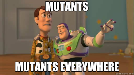 Mutants Mutants everywhere - Mutants Mutants everywhere  Everywhere