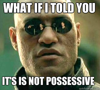 what if i told you It's is not possessive  Matrix Morpheus