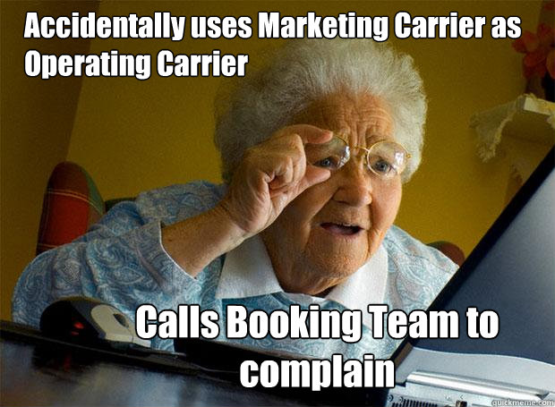 Accidentally uses Marketing Carrier as Operating Carrier Calls Booking Team to complain  Grandma finds the Internet