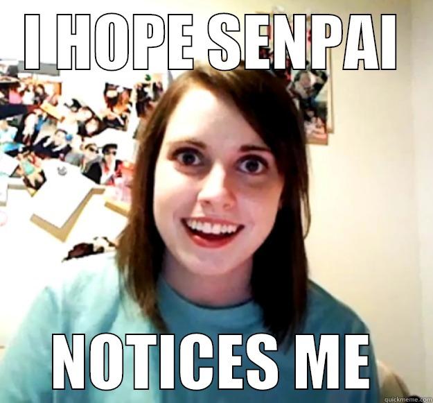 Senpai hahaha - I HOPE SENPAI NOTICES ME Overly Attached Girlfriend