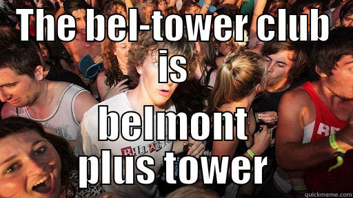 bell tower - THE BEL-TOWER CLUB IS BELMONT PLUS TOWER Sudden Clarity Clarence