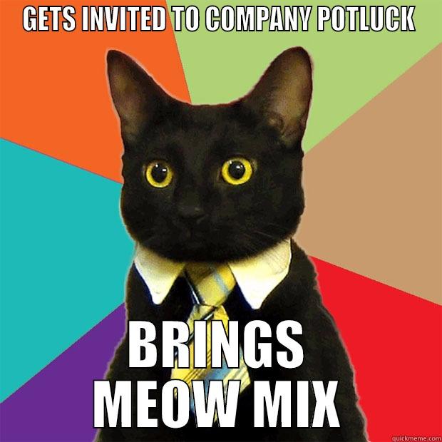 GETS INVITED TO COMPANY POTLUCK BRINGS MEOW MIX Business Cat