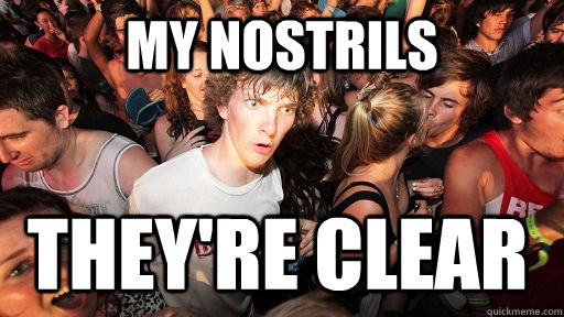 My nostrils They're clear   Sudden Clarity Clarence