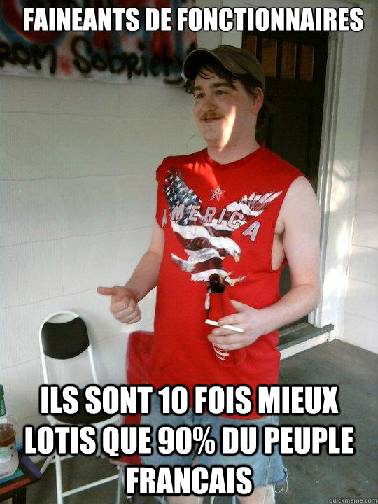 Faineants de fonctionnaires ils sont 10 fois mieux lotis que 90% du peuple Francais  Redneck Randal
