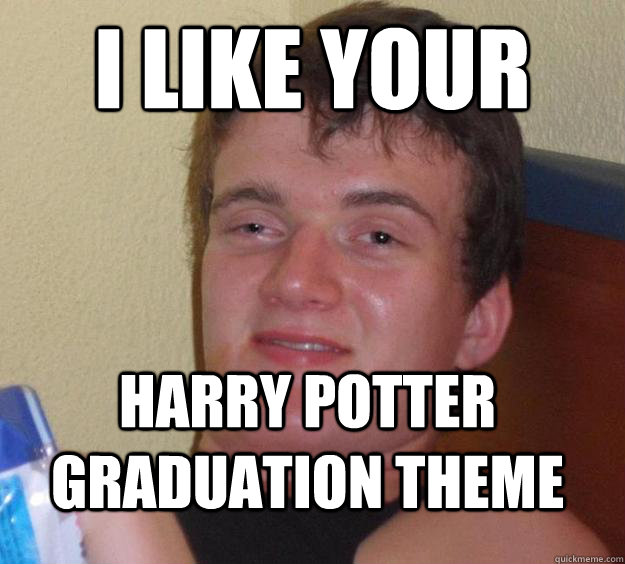I like your  Harry potter graduation theme  10 Guy