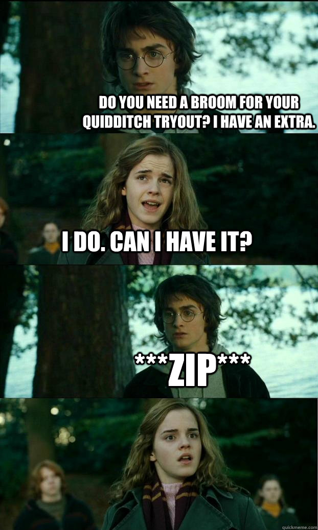 Do you need a broom for your quidditch tryout? i have an extra. i do. can i have it? ***zip*** - Do you need a broom for your quidditch tryout? i have an extra. i do. can i have it? ***zip***  Horny Harry