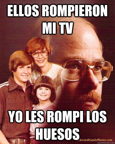 ellos rompieron mi tv yo les rompi los huesos - ellos rompieron mi tv yo les rompi los huesos  Vengeance Dad - Tron Cat