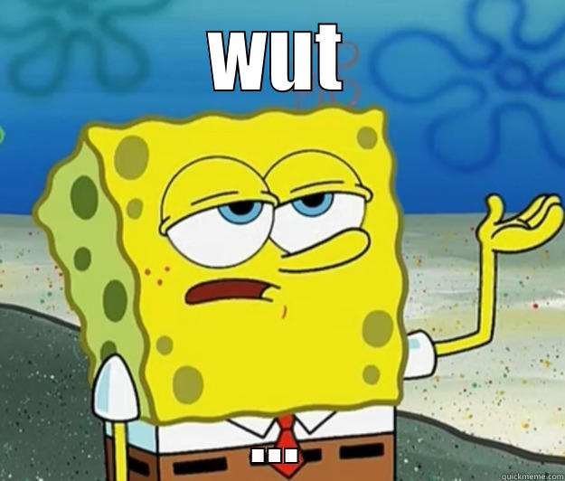 WUT ... Tough Spongebob