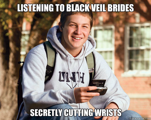 listening to black veil brides secretly cutting wrists - listening to black veil brides secretly cutting wrists  College Freshman