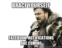 BRACE YOURSELF Facebook  Notifications  
ARE COMING - BRACE YOURSELF Facebook  Notifications  
ARE COMING  Misc