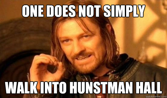 One Does Not Simply Walk into Hunstman Hall  Boromir