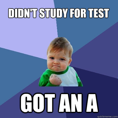 Didn't study for test got an A  Success Kid