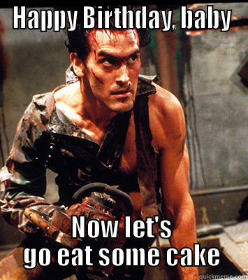 Happy Birthday from Bruce - HAPPY BIRTHDAY, BABY NOW LET'S GO EAT SOME CAKE Misc