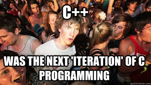 C++ was the next 'iteration' of C programming  Sudden Clarity Clarence